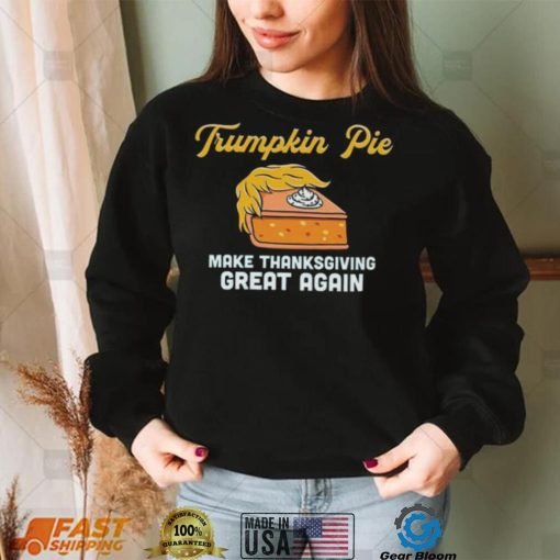 Donald Trump Trumpkin Pie Make Thanksgiving Great Again Shirt