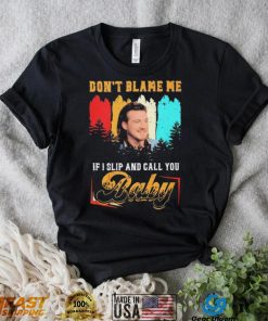 Don’t Blame Me If I Slip And Call You Baby Shirt