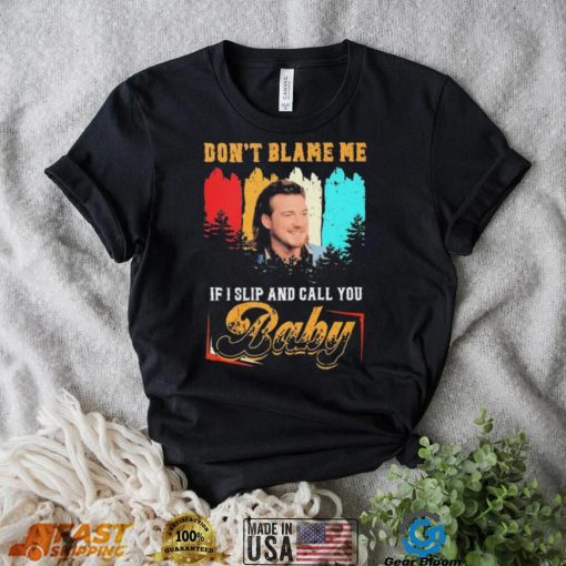 Don’t Blame Me If I Slip And Call You Baby Shirt