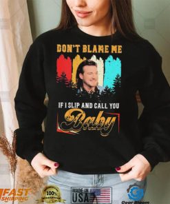 Don’t Blame Me If I Slip And Call You Baby Shirt