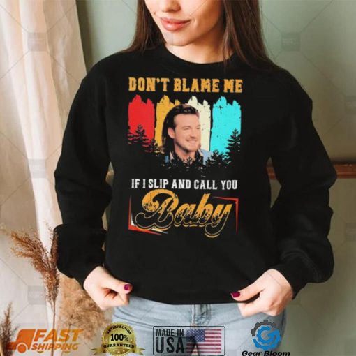 Don’t Blame Me If I Slip And Call You Baby Shirt