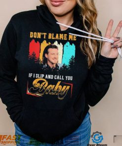 Don’t Blame Me If I Slip And Call You Baby Shirt