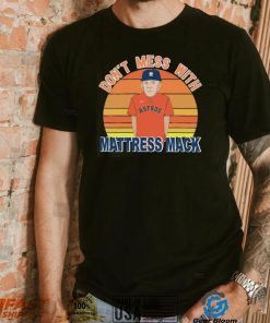 Don’t Mess With Mattress Mack Houston Astros T Shirt