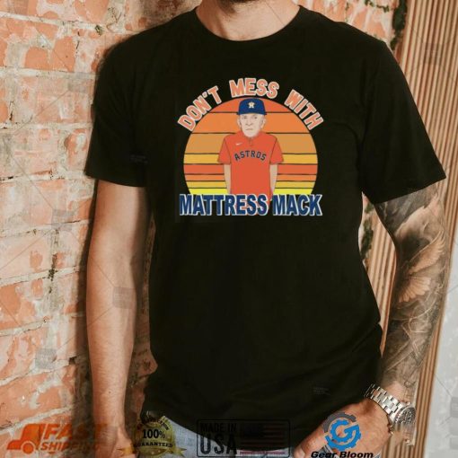 Don’t Mess With Mattress Mack Houston Astros T Shirt