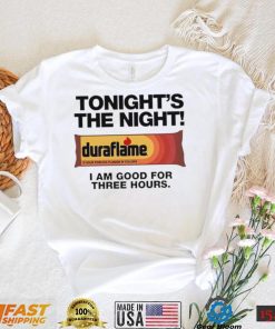 Duraflame Tonight’s The Night I am good for Three Hours art shirt