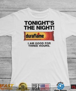 Duraflame Tonight’s The Night I am good for Three Hours art shirt