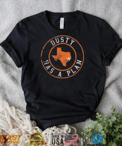 Dusty Has A Plan Houston Astros 2022 World Series Champions Shirt