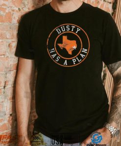 Dusty Has A Plan Houston Astros 2022 World Series Champions Shirt