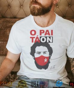 Camiseta Lula Presidente O Pai Tá On Lula T Shirt