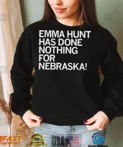 Emma Hunt Has Done Nothing For Nebraska Shirt