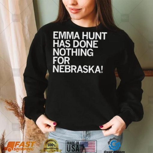 Emma Hunt Has Done Nothing For Nebraska Shirt