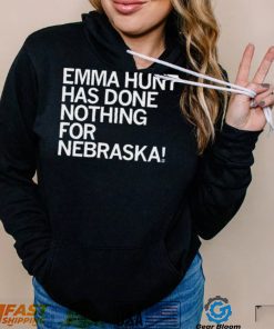 Emma Hunt Has Done Nothing For Nebraska Shirt