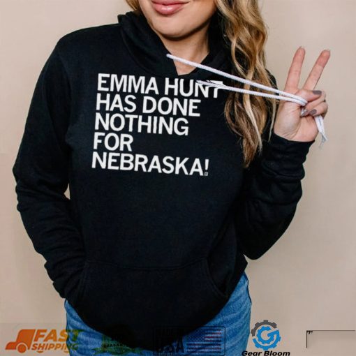 Emma Hunt Has Done Nothing For Nebraska Shirt