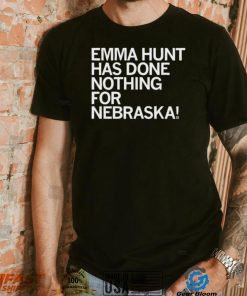 Emma Hunt Has Done Nothing For Nebraska Shirt