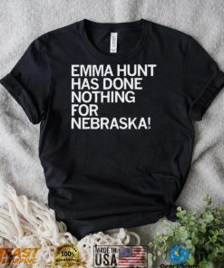 Emma Hunt Has Done Nothing For Nebraska Shirt