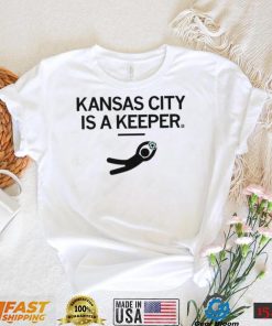 KC Kansas City Is A Keeper Shirt