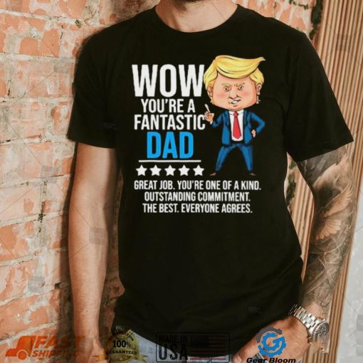 Fantastic Dad Funny Trump Quote Shirt