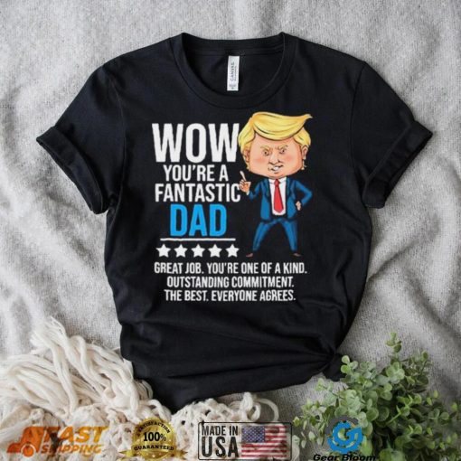 Fantastic Dad Funny Trump Quote Shirt