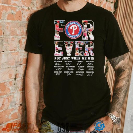 Forever Not Just When We Win Philadelphia Phillies Signatures Shirt