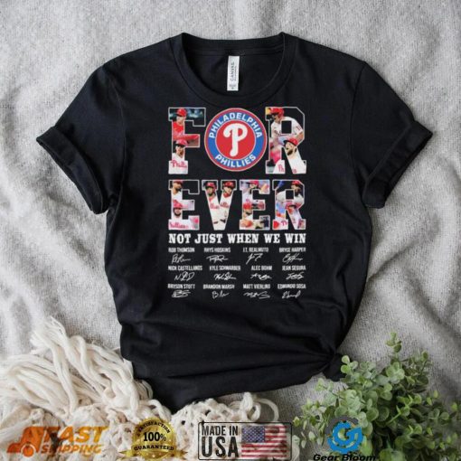 Forever Not Just When We Win Philadelphia Phillies Signatures Shirt