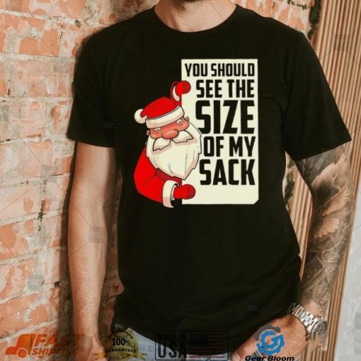 Funny Santa Christmas you should see the size of my sack art shirt