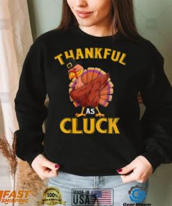 Funny Turkey Thankful As Cluck Unisex Sweatshirt