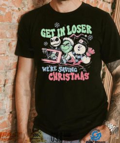 Get In Loser We’re Saving Christmas Shirt