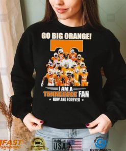 Go Big Orange I Am A Tennessee Fan Now And Forever Shirt