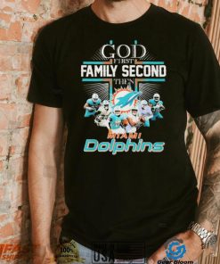 God First Family Second Then Miami Dolphins Shirt