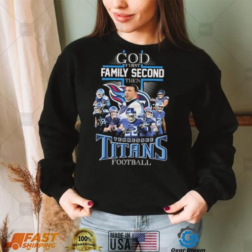 God First Family Second Then Tennessee Titans Football Signatures Shirt