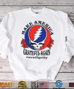 Grateful Dead rose Make America grateful again shirt