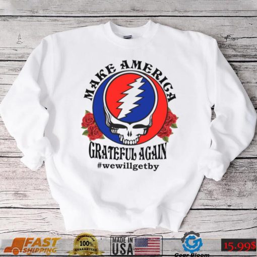 Grateful Dead rose Make America grateful again shirt