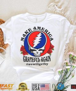 Grateful Dead rose Make America grateful again shirt