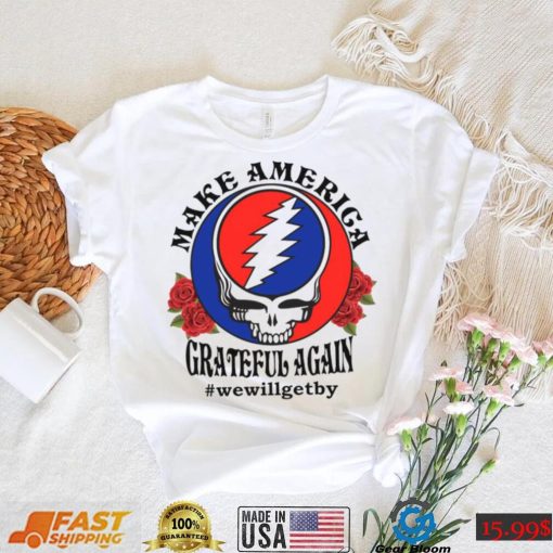 Grateful Dead rose Make America grateful again shirt