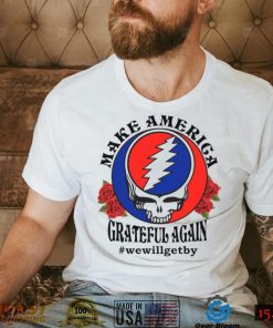 Grateful Dead rose Make America grateful again shirt