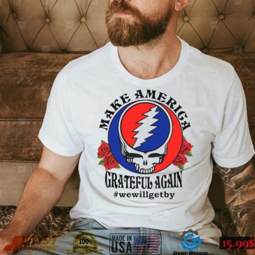 Grateful Dead rose Make America grateful again shirt