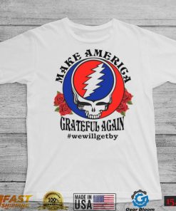 Grateful Dead rose Make America grateful again shirt