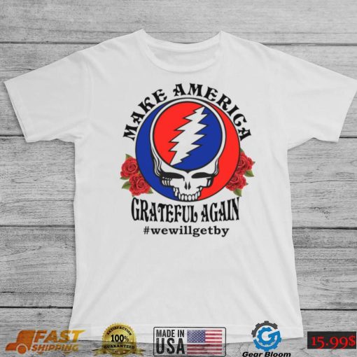 Grateful Dead rose Make America grateful again shirt