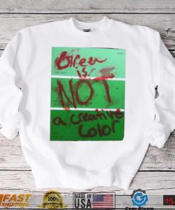 Green Is Not A Creative Color Graphic Unisex Sweatshirt