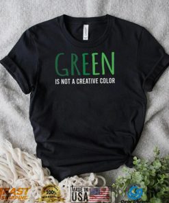 Green Is Not A Creative Color Unisex Sweatshirt