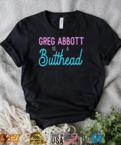 Greg Abbott Is A Butthead Shirt