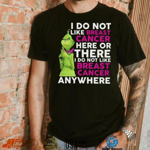 Grinch I Do Not Like Breast Cancer Here Or There I Do Not Like Breast Cancer Anywhere Shirt