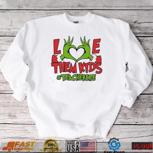 Grinch Love Hand Them Kids Teacherlife Shirt