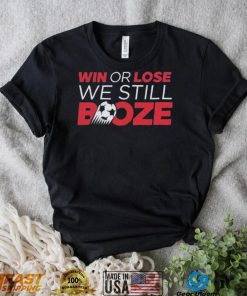 Win Or Lose We Still Booze USA Soccer Shirt