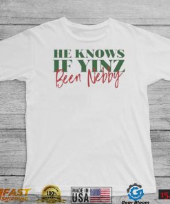 He Knows If Yinz Been Nebby – Pittsburgh Christmas Shirt