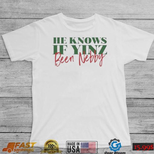 He Knows If Yinz Been Nebby – Pittsburgh Christmas Shirt