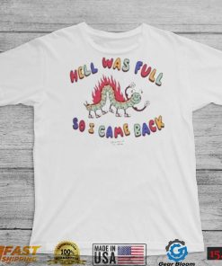 Hell Was Full So I Came Shirt