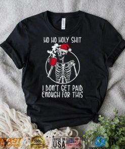 Ho ho holy shit I don’t get paid enough for this hat santa shirt