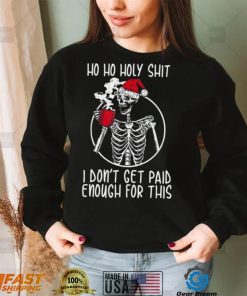 Ho ho holy shit I don’t get paid enough for this hat santa shirt