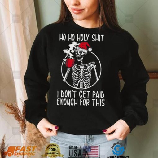 Ho ho holy shit I don’t get paid enough for this hat santa shirt